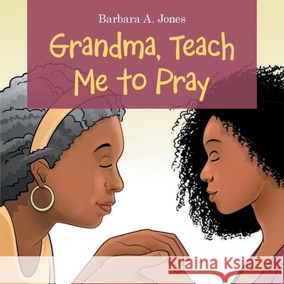 Grandma, Teach Me to Pray Barbara A Jones 9781664217232 WestBow Press - książka