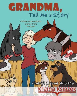 Grandma, Tell Me a Story : Children's Devotional Stories from the Farm Cheryl Lynne Howard 9781486605309 Word Alive Press - książka