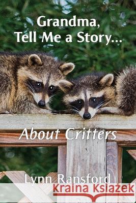 Grandma, Tell Me a Story...About Critters Lynn Ransford   9780578296524 Lucky Valley Press - książka