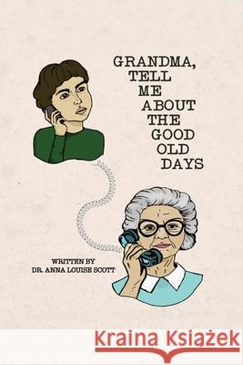 Grandma, Tell Me About the Good Old Days Anna Louise Scott 9781647021283 Rosedog Books - książka