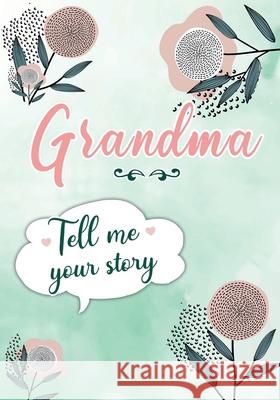 Grandma Tell me your Story: A Guided Keepsake Journal for your Grandmother to share her Life & her Memories Erika Rossi, Ô Linda Vida 9782384130108 Linda Vida - książka