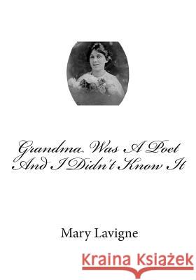 Grandma Was a Poet and I Didn't Know It Mary LaVigne 9781492253785 Createspace - książka