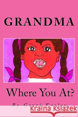 Grandma Where You At? Gerri Easley 9781545146033 Createspace Independent Publishing Platform - książka
