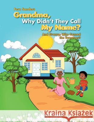 Grandma, Why Didn'T They Call My Name?: And Granny, Who Canned the Tomatoes? Sanders, Fern 9781546225584 Authorhouse - książka