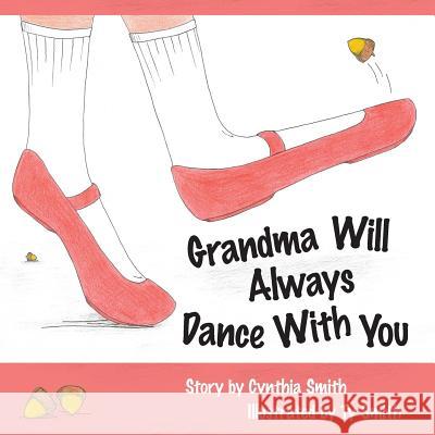 Grandma Will Always Dance With You Ty Smith Cynthia Smith 9781545493090 Createspace Independent Publishing Platform - książka