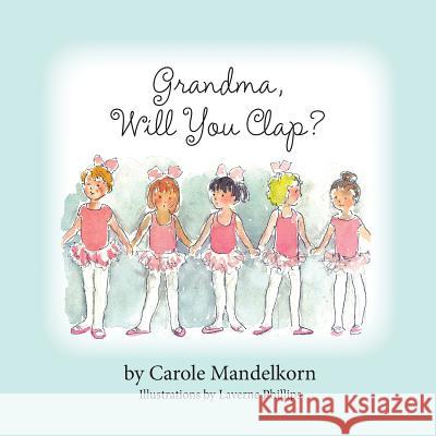 Grandma, Will You Clap? Carole Mandelkorn Laverne Phillips 9781614931966 Peppertree Press - książka