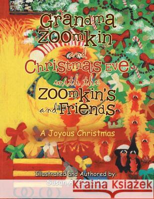 Grandma Zoomkin and Christmas Eve with the Zoomkin's and Friends: A Joyous Christmas Susan A. Gonzales 9781524648190 Authorhouse - książka