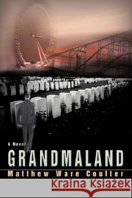 Grandmaland Matthew Ware Coulter 9780595466467 IUNIVERSE.COM - książka
