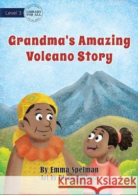 Grandma's Amazing Volcano Story Emma Spelman Diego Barbosa 9781922374844 Library for All - książka