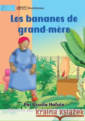 Grandma's Bananas - Les bananes de grand-mere Ursula Nafula Catherine Groenewald  9781922876560 Library for All - książka