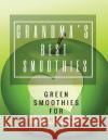 Grandma's Best Smoothies: Green Smoothies for Seniors Pat L. Steele 9781523866335 Createspace Independent Publishing Platform