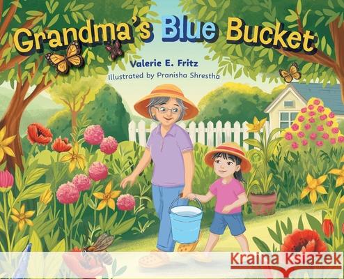 Grandma's Blue Bucket Valerie E. Fritz Pranisha Shrestha 9781038317483 FriesenPress - książka