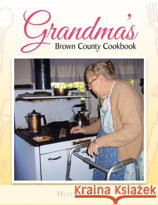 Grandma's Brown County Cookbook Helen Ayers 9781504956451 Authorhouse - książka