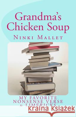 Grandma's Chicken Soup: My Favorite Nonsense Verse & Limericks Ninki Mallet 9781512049817 Createspace - książka