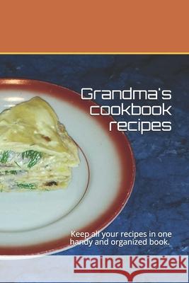 Grandma's cookbook recipes: Keep all your recipes in one handy and organized book. size 6