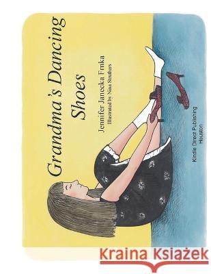 Grandma's Dancing Shoes Jennifer Janecka Frnka, Nina Struthers 9798799926106 Independently Published - książka
