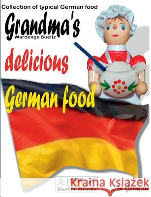 Grandma's delicious German food - Collection of typical German food Renate Sultz Uwe H. Sultz R. G. Sultz 9783748120506 Books on Demand - książka