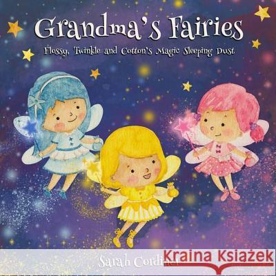 Grandma's Fairies: Flossy, Twinkle and Cotton's Magic Sleeping Dust Sarah Cordiner 9781984017567 Createspace Independent Publishing Platform - książka