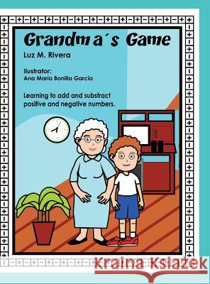 Grandma's Game: Learning to add and subtract positive and negative numbers Rivera, Luz M. 9781489706874 Liferich - książka