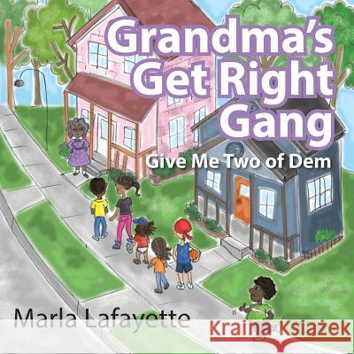 Grandma's Get Right Gang: Give Me Two of Dem Marla Lafayette 9781478740582 Outskirts Press - książka