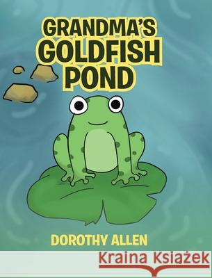 Grandma's Goldfish Pond Dorothy Allen 9781645848707 Page Publishing, Inc. - książka