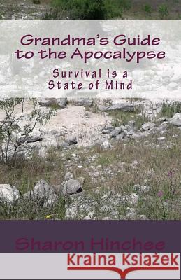 Grandma's Guide to the Apocalypse: Survival is a State of Min Sharon Hinchee 9781721247721 Createspace Independent Publishing Platform - książka