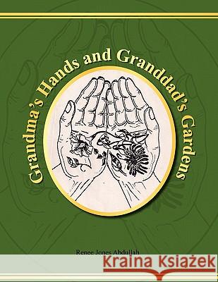 Grandma's Hands and Granddad's Gardens Renee Jones Abdullah 9781456889517 Xlibris Corporation - książka