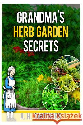 Grandma's Herb Garden Secrets MR a. H. Smithers 9781496166012 Createspace - książka