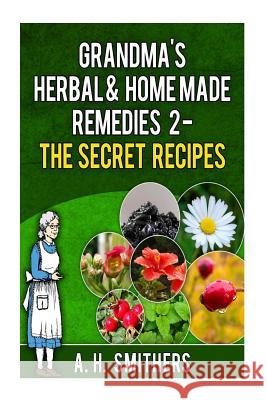 Grandma's Herbal Remedies 2 - The secret recipes Smithers, A. H. 9781494383992 Createspace - książka