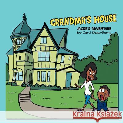 Grandma's House: Jacob's Adventure Shaw-Burns, Carol 9781468553185 Authorhouse - książka