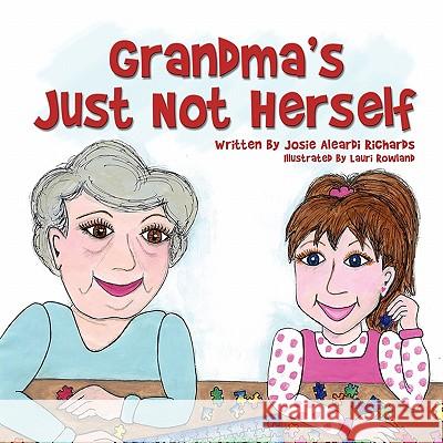 Grandma's Just Not Herself Josie Aleardi Richards Lauri Rowland 9781609112363 Eloquent Books - książka