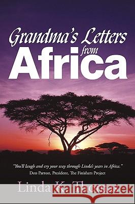 Grandma's Letters from Africa: Quaint I Ain't Linda K. Thomas, K. Thomas 9781440191459 iUniverse - książka