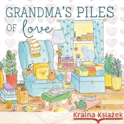 Grandma's Piles of Love Cindy Noorda Amariah Rauscher 9780996656016 Pilesoflovebooks - książka