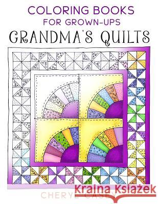 Grandma's Quilts: Coloring Books for Grown-Ups, Adults Cheryl Casey Wingfeather Colorin 9781515139133 Createspace - książka