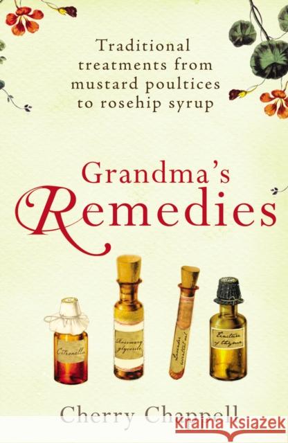 Grandma's Remedies : Traditional treatments from mustard poultices to rosehip syrup Cherry Chappell 9780099519188 Random House UK - książka