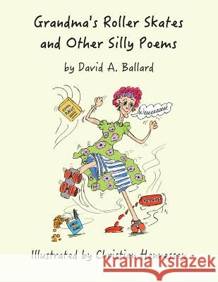 Grandma's Roller Skates and Other Silly Poems David a. Ballard Christian Hennessey 9781999728304 Beachy Books - książka
