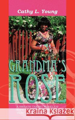 Grandma's Rose: The Beginning of Christine's Life and Rose Young, Cathy L. 9781456743741 Authorhouse - książka