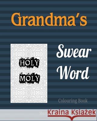 Grandma's Swear Word Colouring Book: Old and Sweet Swear Words Shazza T. Jones 9781544197296 Createspace Independent Publishing Platform - książka