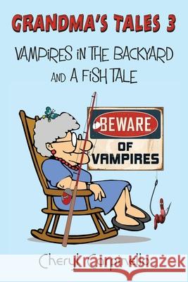 Grandma's Tales 3: Vampires in the Backyard and A Fish Tale Cheryl Carpinello 9781912513994 Silver Quill Publishing - książka