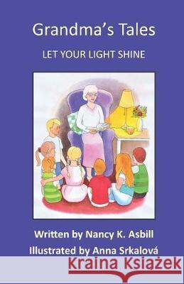 Grandma's Tales: Let Your Light Shine Anna Srkalova' Nancy Asbill 9781688078024 Independently Published - książka