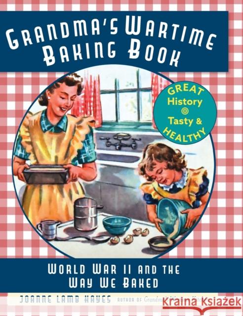 Grandma's Wartime Baking Book: World War II and the Way We Baked Joanne Lamb Hayes 9781635618211 Echo Point Books & Media - książka