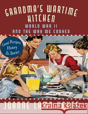 Grandma's Wartime Kitchen: World War II and the Way We Cooked Joanne Lamb Hayes, Jean Anderson 9781635617863 Echo Point Books & Media - książka