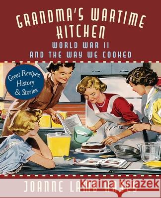 Grandma's Wartime Kitchen: World War II and the Way We Cooked Joanne Lamb Hayes, Jean Anderson 9781635619034 Echo Point Books & Media - książka
