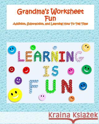 Grandma's Worksheet Fun: Addition, Subtraction, and Learning How To Tell Time Burge, Angela M. 9781986566483 Createspace Independent Publishing Platform - książka