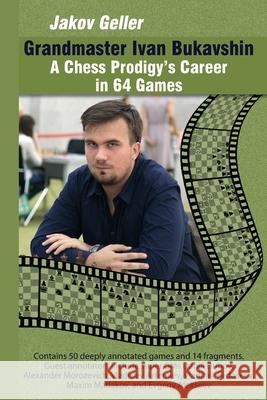 Grandmaster Ivan Bukavshin: A Chess Prodigy's Career in 64 Games Jakov Geller 9785604177068 Limited Liability Company Elk and Ruby Publis - książka