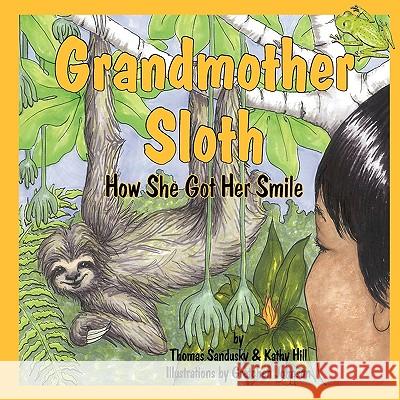 Grandmother Sloth, How She Got Her Smile Thomas Sandusky Kathy Hill Gretchen Johnson 9781936051571 Peppertree Press - książka