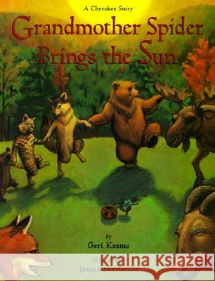 Grandmother Spider Brings the Sun: A Cherokee Story Keams, Geri 9780873586948 Rising Moon Books - książka