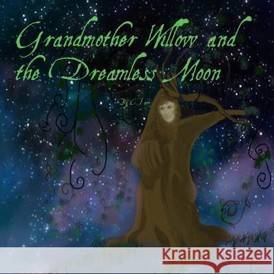 Grandmother Willow and The Dreamless Moon Farr, C. 9781522998273 Createspace Independent Publishing Platform - książka
