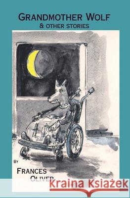 Grandmother Wolf and Other Stories Frances Oliver 9781908867414 Footsteps Press - książka