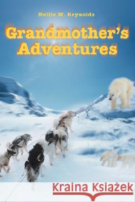 Grandmother's Adventures Nellie M. Reynolds 9780595507184 iUniverse - książka